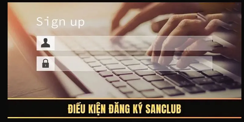 Bạn cần đủ 18 tuổi trước khi đăng ký tài khoản SanClub