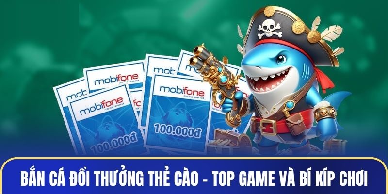 Bắn cá đổi thưởng thẻ cào