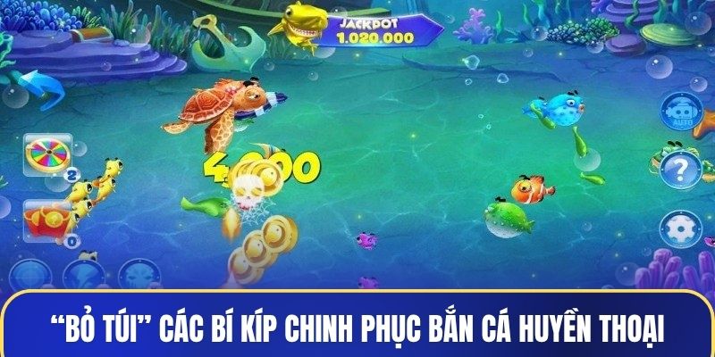 “Bỏ túi” các bí kíp chinh phục Bắn Cá Huyền Thoại