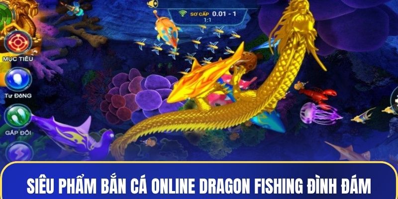 Siêu phẩm bắn cá online Dragon Fishing đình đám