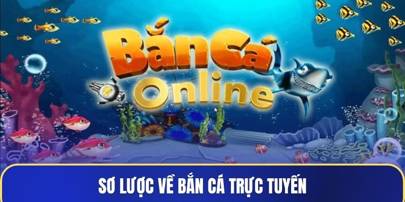 Sơ lược về bắn cá trực tuyến