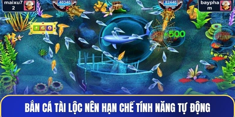 Bắn cá Tài Lộc nên hạn chế tính năng tự động