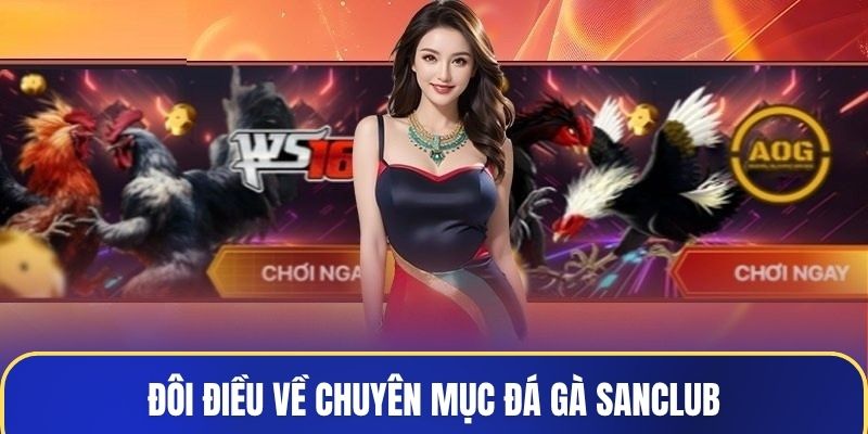 Đôi điều về chuyên mục đá gà Sanclub