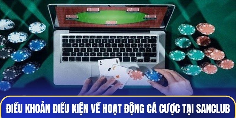 Điều khoản điều kiện về hoạt động cá cược tại Sanclub