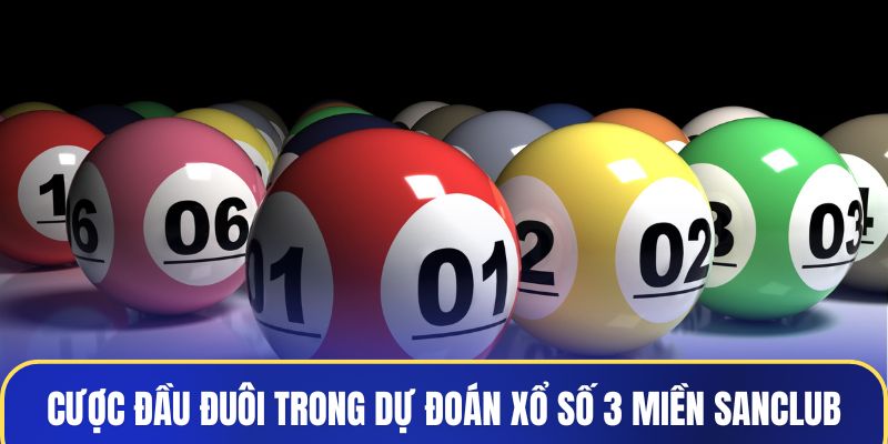 Cược đầu đuôi trong dự đoán xổ số 3 miền Sanclub