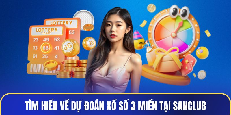 Tìm hiểu về dự đoán xổ số 3 miền tại Sanclub