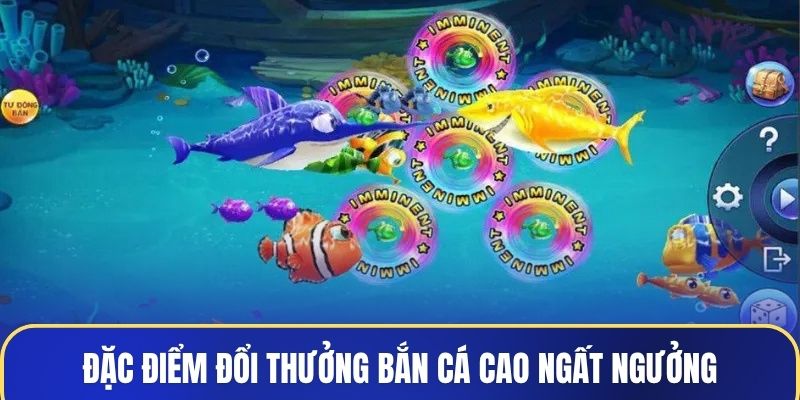 Đặc điểm đổi thưởng bắn cá cao ngất ngưởng