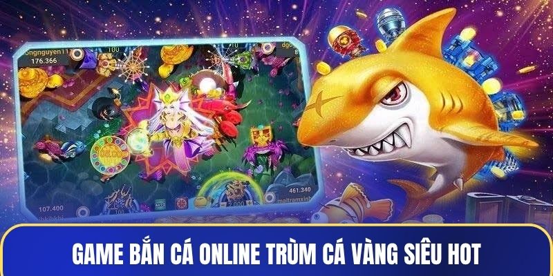 Game bắn cá online trùm cá vàng siêu hot