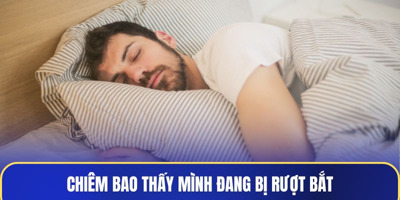 Chiêm bao thấy mình đang bị rượt bắt