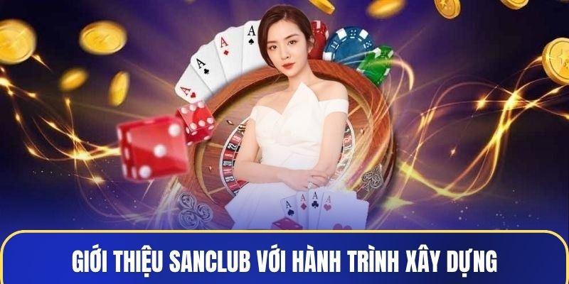 Giới thiệu Sanclub với hành trình xây dựng