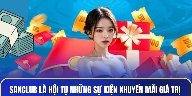 Sanclub là hội tụ những sự kiện khuyến mãi giá trị
