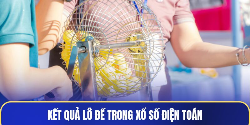 Kết quả lô đề trong xổ số điện toán