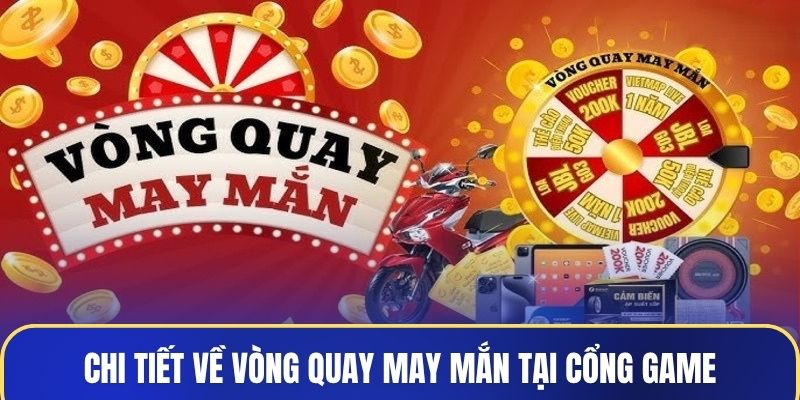 Chi tiết về chương trình vòng quay may mắn tại cổng game