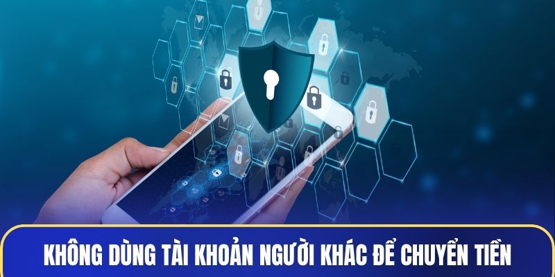 Không dùng tài khoản người khác để chuyển tiền