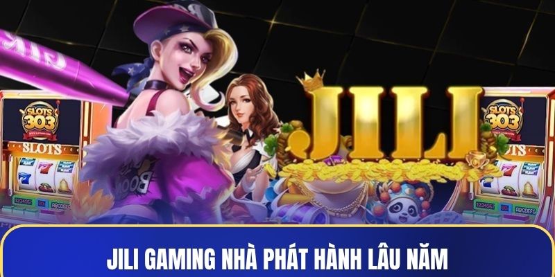 JILI Gaming nhà phát hành lâu năm