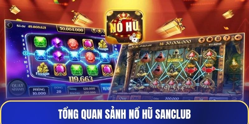 Tổng quan sảnh nổ hũ Sanclub