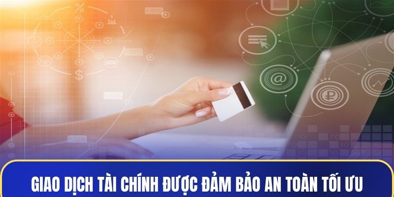 Giao dịch tài chính được đảm bảo an toàn tối ưu