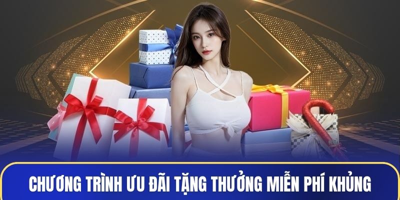 Chương trình ưu đãi tặng thưởng miễn phí khủng