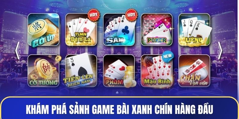 Khám phá sảnh game bài xanh chín hàng đầu