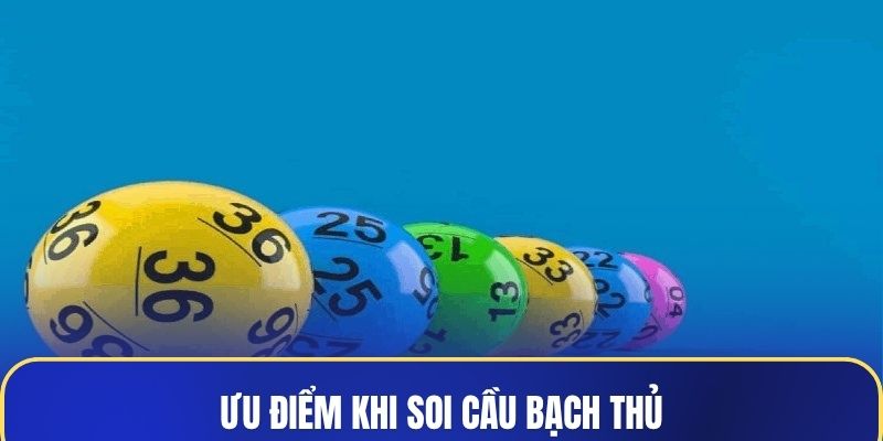 Ưu điểm khi soi cầu bạch thủ