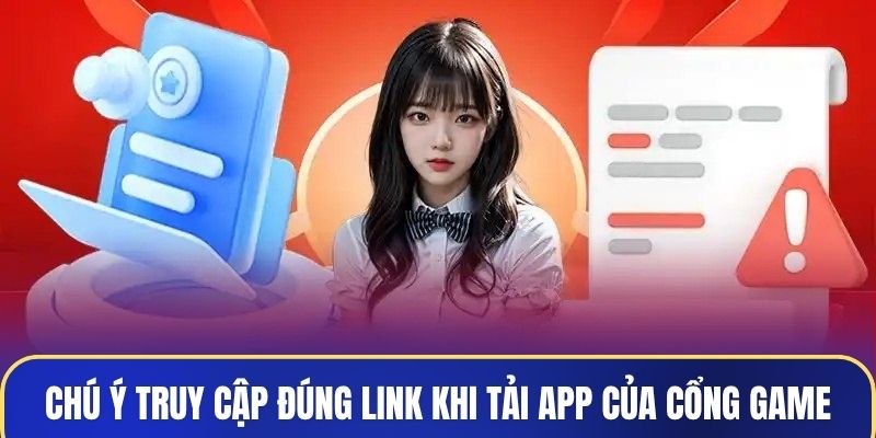 Bạn hãy chú ý truy cập đúng link khi tải app của cổng game