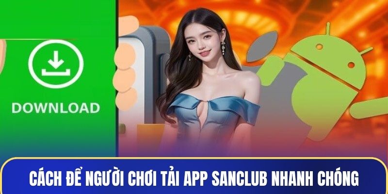 Cách để người chơi tải app Sanclub nhanh chóng