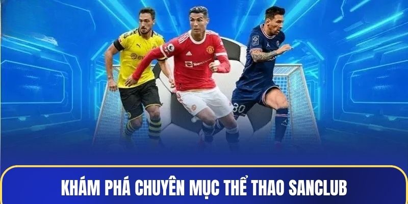 Khám phá chuyên mục thể thao Sanclub